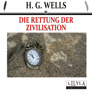 H. G. Wells: Die Rettung der Zivilisation