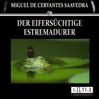 Miguel de Cervantes Saavedra: Der eifersüchtige Estremadurer