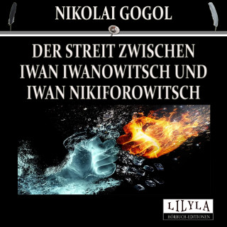 Nikolai Gogol: Der Streit zwischen Iwan Iwanowitsch und Iwan Nikiforowitsch