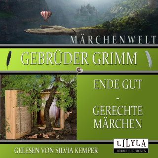 Gebrüder Grimm: Ende gut - Gerechte Märchen
