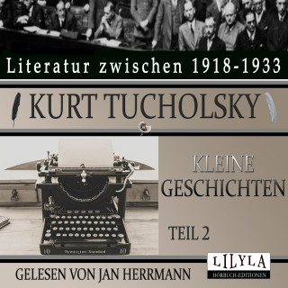 Kurt Tucholsky: Kleine Geschichten - Teil 2