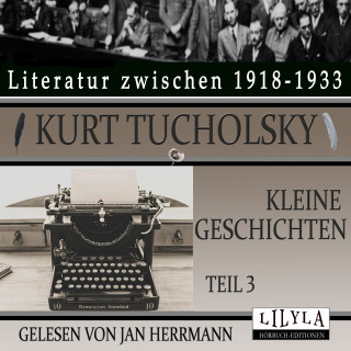 Kurt Tucholsky: Kleine Geschichten - Teil 3