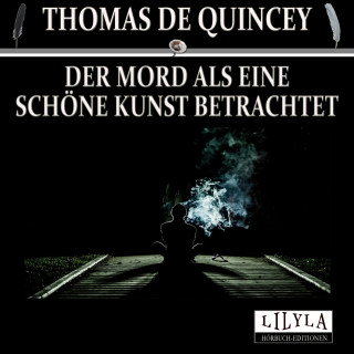 Thomas de Quincey: Der Mord als eine schöne Kunst betrachtet