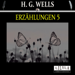 H. G. Wells: Erzählungen 5