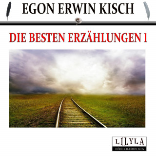 Egon Erwin Kisch: Die besten Erzählungen 1