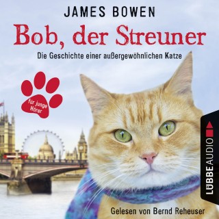 James Bowen: Bob, der Streuner - Die Geschichte einer außergewöhnlichen Katze