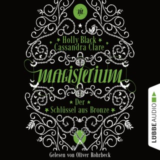Cassandra Clare, Holly Black: Der Schlüssel aus Bronze - Magisterium-Serie 3 (Ungekürzt)