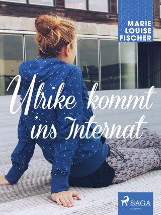 Marie Louise Fischer: Ulrike kommt ins Internat