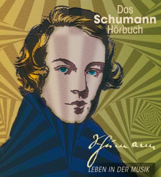 Corinna Hesse: Das Schumann-Hörbuch - Leben in der Musik